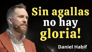 Sin agallas, no hay gloria. — Motivación de Daniel Habif