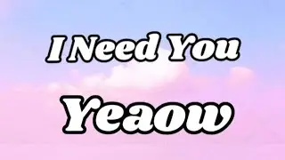 I Need U -- Yeaow (Lyrics) UL Lyrics
