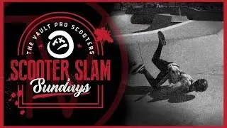 Scooter Slam Sundays - Episode 24 │ The Vault Pro Scooters