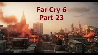 Far Cry 6 Gameplay Walkthrough Part 23 | Story Mode Difficulty | No Commentary