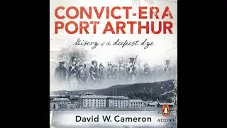 Convict-era Port Arthur: Misery of the deepest dye - David W. Cameron