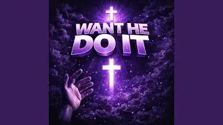 Want He Do It