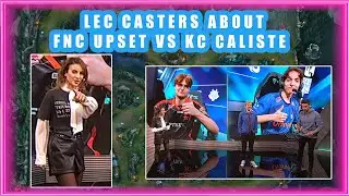 LEC Casters About FNC UPSET and KC CALISTE Situation 👀