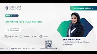 Week 7: Payments in Saudi Arabia | Fintech Summer Sessions 23