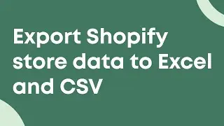 Export Shopify store data to Excel and CSV