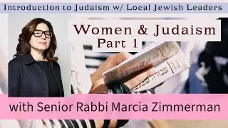 Pt 1: Women & Judaism, w/ Rabbi Marcia Zimmerman | Intro to Judaism w/ Local Jewish Leaders