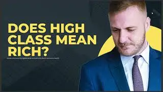 DOES HIGH CLASS MEAN RICH