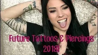 Future Tattoos & Piercings 2018!