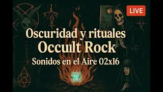Oscuridad y rituales 🔮 El misterio del Occult Rock en Sonidos en el Aire 02x16