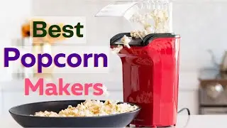 Best Popcorn Makers | Top Best Popcorn Makers for Movie Night Snacking