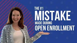 The #1 Mistake Made During Open Enrollment