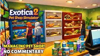 Managing a Pet Shop! EXOTICA 2: PET SHOP SIMULATOR Gameplay | No Commentary - LONGPLAY