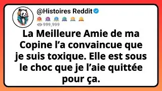 La MEILLEURE Amie De Ma COPINE L’a Convaincue Que Je Suis Toxique. Elle Est Sous Le Choc Que Je...