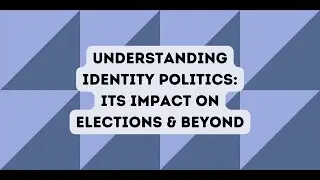 Understanding Identity Politics: Its Impact on Elections and Beyond (September 2024 webinar)