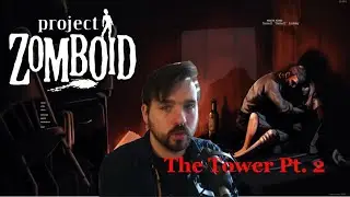 Project Zomboid THE TOWER Pt 2  BOURBON PARTY