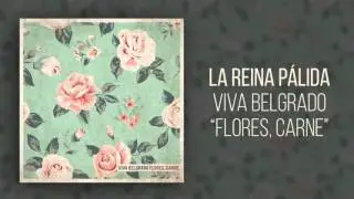 8. La Reina Pálida - Viva Belgrado (Flores, Carne)
