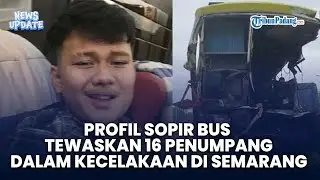 Profil Sopir Bus Cahaya Trans, Anak Rantau yang Tewaskan 16 Penumpang dalam Kecelakaan di Semarang