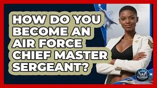 How Do You Become An Air Force Chief Master Sergeant? - Sky Command Brotherhood
