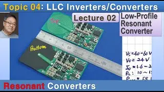 Lecture12: LLC Resonant Converter, Coupled PCB Winding, Magnetic Coupling, Low-Profile LLC Converter