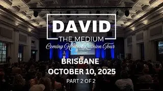 [PART 2] David the Medium's Coming Home: Reunion Tour BRISBANE. Connecting with Spirit
