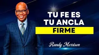TU FE ES TU ANCLA FIRME | RANDY MORRISON SPEECH