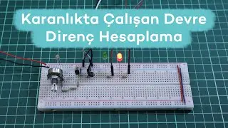 Karanlıkta Çalışan Devre ile Transistör Direnç Hesabı - Direnç Nasıl Hesaplanır?