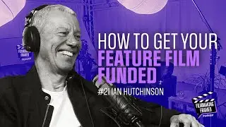 #21: Ian Hutchinson, Film Financier - Insider Tips for Film Financing Success