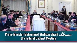 Prime Minister Muhammad Shehbaz Sharif Addresses the Federal Cabinet Meeting