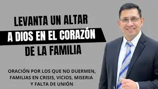 LEVANTA UN ALTAR A DIOS EN EL CORAZON DE LA FAMILLIA