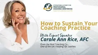 IAPC&M MasterClass: How to Sustain Your Coaching Practice with Carole Ann Rice, AFC