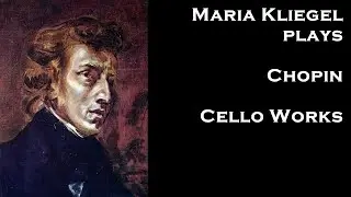 Maria Kliegel plays Chopin Cello Works (Piano: Bernd Glemser)
