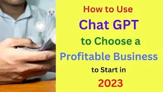 How to Use Chat GPT to choose a Profitable Business to Start in 2023
