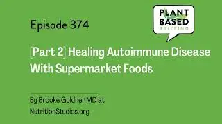 374: [Part 2] Healing Autoimmune Disease With Supermarket Foods. By Brooke Goldner, MD at&nbsp;...