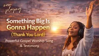 Something Big Is Gonna Happen (Thank You Lord) | Powerful Gospel Worship 2025 &rarr; 2026
