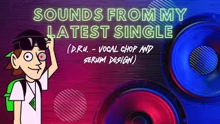 Sound Design from my latest Single Ambient Serum Wobble and Vocal Chop