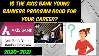 2020-2021 Batch is the Axis Bank Young Bankers Program good for your career? | ABYB | Axis ABYB |