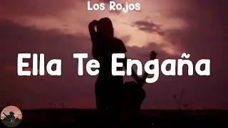 Los Rojos - Ella Te Enga&ntilde;a (letra)