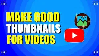 Как сделать хорошие миниатюры для видео на YouTube (пошаговое руководство)