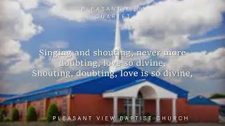 Singing and Shouting- Pleasant View Quartet (written by Wally Fowler)