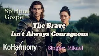 The Brave Isn&rsquo;t Always Courageous | A Meditative Spiritual Gospel Ballad About True Strength