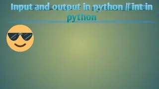 Input and output in python // int in python