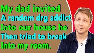 My dad invited a random drg addict into our house He then tried to break into my room | Fun Fact