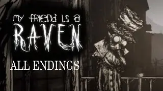 My friend is a raven ALL ENDINGS