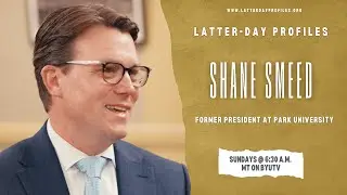 Latter-day Profiles Season 51| Episode 9| Shane Smeed | Utah Tech University President