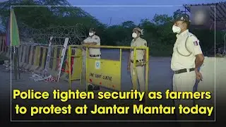 Police tighten security as farmers to protest at Jantar Mantar today
