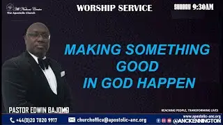 MAKING SOMETHING GOOD IN GOD HAPPEN || PASTOR EDWIN BAJOMO