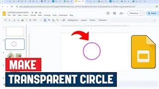 Как создать прозрачный круг в Google Slides | Простой урок по созданию прозрачных фигур