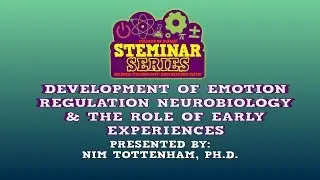 STEMinar Series: Development of Emotion Regulation Neurobiology and the Role of Early Experiences