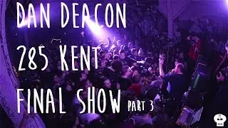 Dan Deacon @ 285 Kent Ave Part 3 (Final shows)