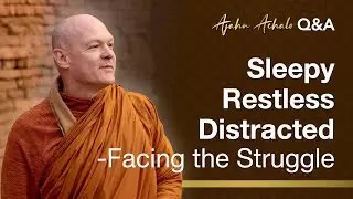 Sleepy, Restless, Distracted - Facing the Struggle | Ajahn Achalo Q&A | 28 Jan 2026